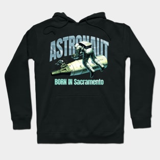 Astronaut Born In Sacramento Hoodie